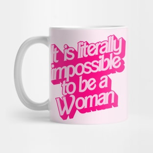 It Is Literally Impossible To Be a Woman Mug